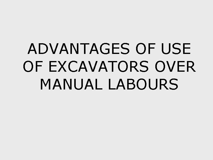 ADVANTAGES OF USE OF EXCAVATORS OVER MANUAL LABOURS 