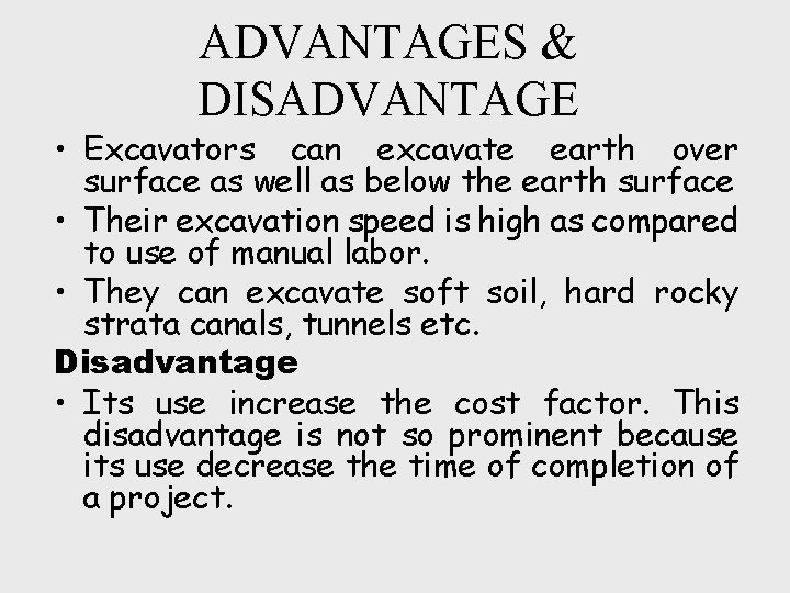 ADVANTAGES & DISADVANTAGE • Excavators can excavate earth over surface as well as below