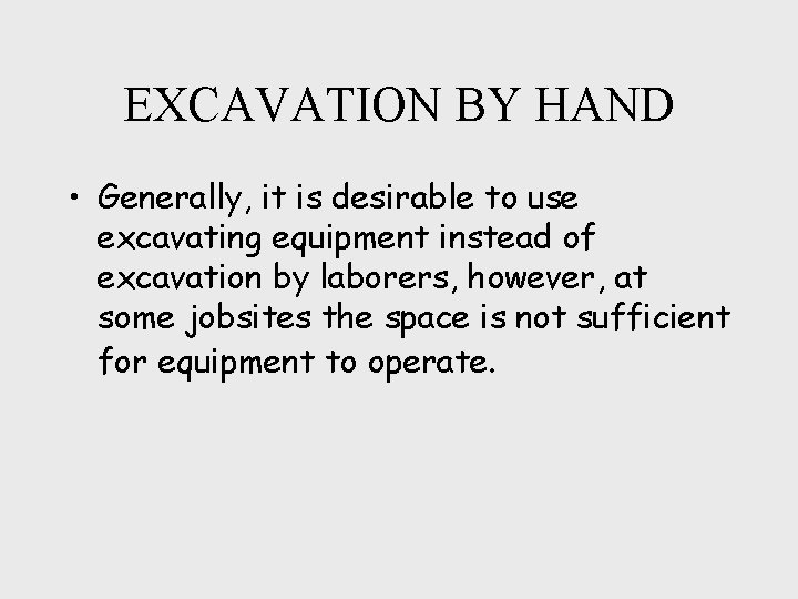 EXCAVATION BY HAND • Generally, it is desirable to use excavating equipment instead of