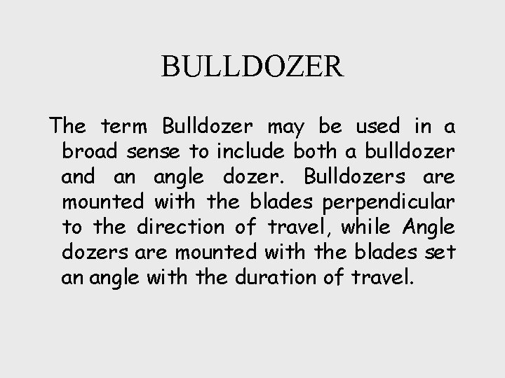 BULLDOZER The term Bulldozer may be used in a broad sense to include both