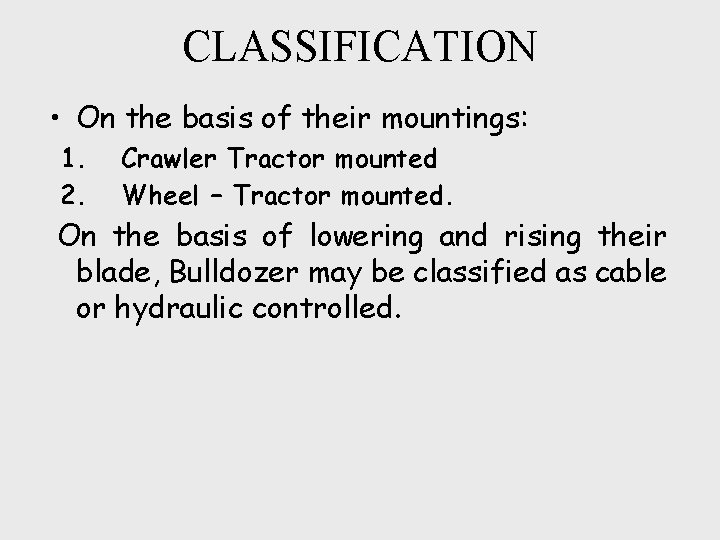 CLASSIFICATION • On the basis of their mountings: 1. 2. Crawler Tractor mounted Wheel
