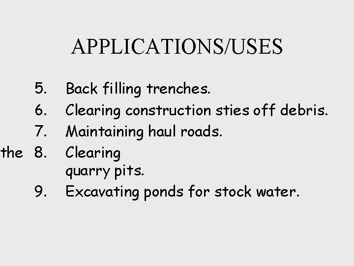APPLICATIONS/USES 5. 6. 7. the 8. 9. Back filling trenches. Clearing construction sties off