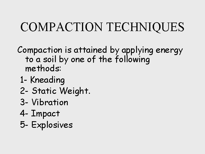 COMPACTION TECHNIQUES Compaction is attained by applying energy to a soil by one of