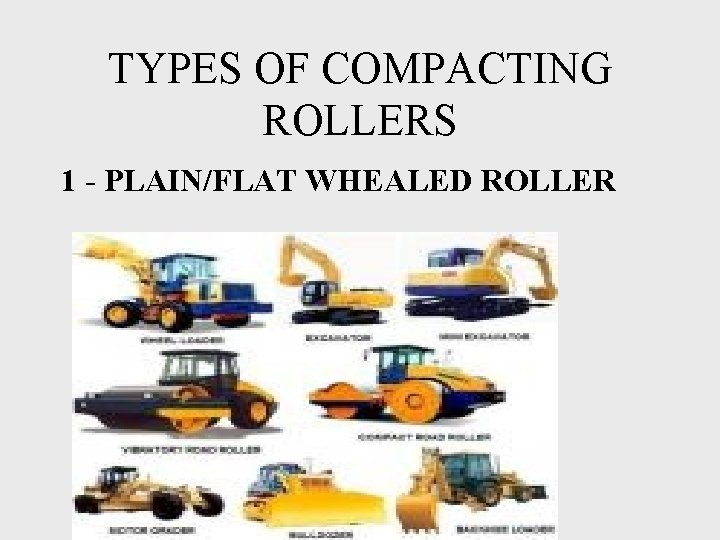 TYPES OF COMPACTING ROLLERS 1 - PLAIN/FLAT WHEALED ROLLER 