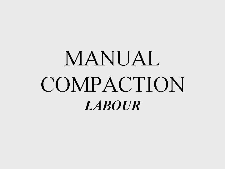MANUAL COMPACTION LABOUR 
