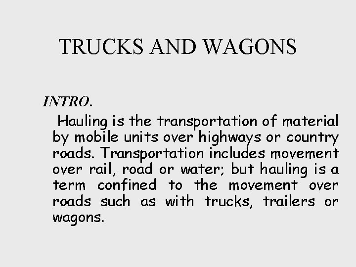 TRUCKS AND WAGONS INTRO. Hauling is the transportation of material by mobile units over