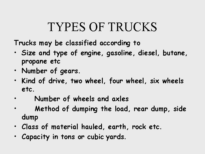TYPES OF TRUCKS Trucks may be classified according to • Size and type of