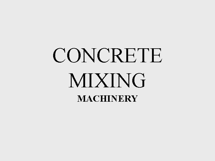 CONCRETE MIXING MACHINERY 