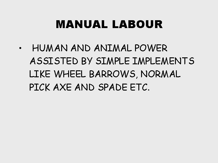 MANUAL LABOUR • HUMAN AND ANIMAL POWER ASSISTED BY SIMPLEMENTS LIKE WHEEL BARROWS, NORMAL