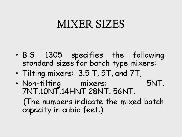 MIXER SIZES • B. S. 1305 specifies the following standard sizes for batch type