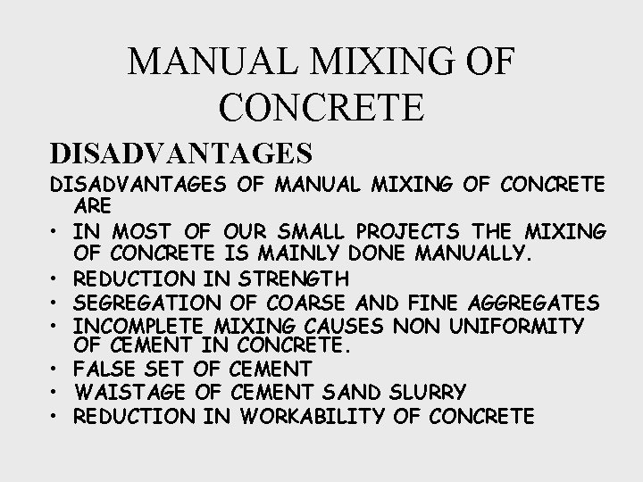 MANUAL MIXING OF CONCRETE DISADVANTAGES OF MANUAL MIXING OF CONCRETE ARE • IN MOST