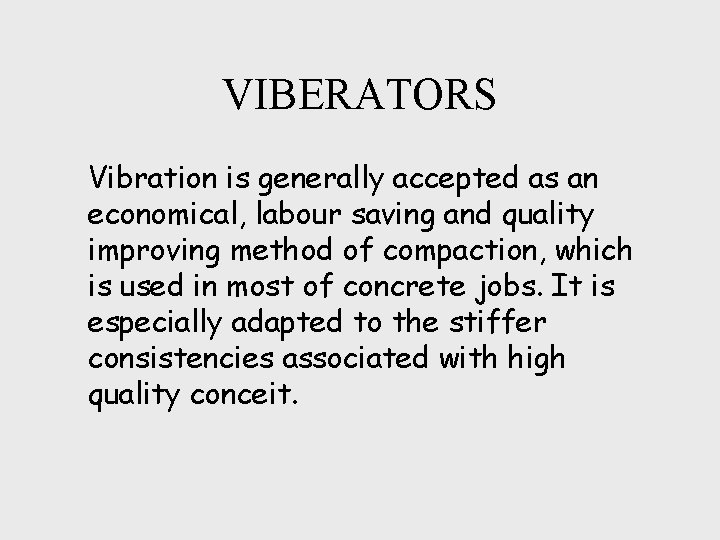 VIBERATORS Vibration is generally accepted as an economical, labour saving and quality improving method