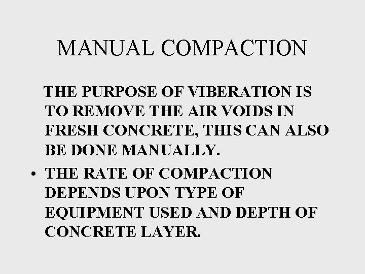 MANUAL COMPACTION THE PURPOSE OF VIBERATION IS TO REMOVE THE AIR VOIDS IN FRESH