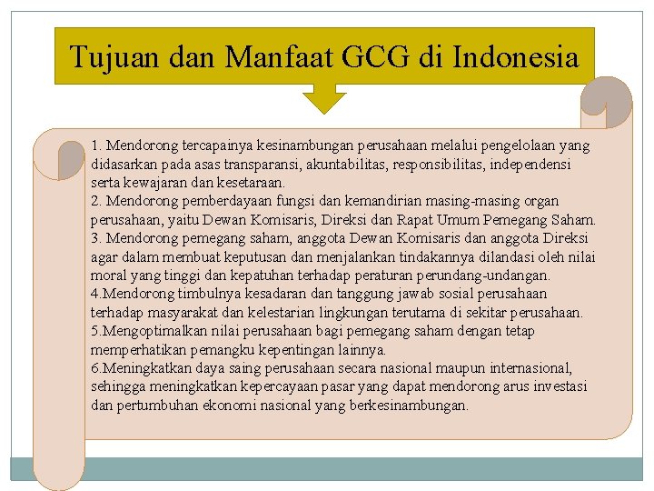 Tujuan dan Manfaat GCG di Indonesia 1. Mendorong tercapainya kesinambungan perusahaan melalui pengelolaan yang