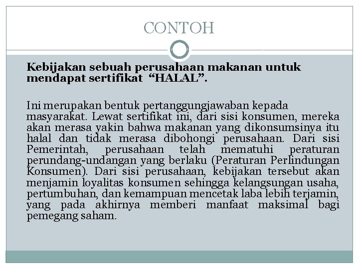 CONTOH Kebijakan sebuah perusahaan makanan untuk mendapat sertifikat “HALAL”. Ini merupakan bentuk pertanggungjawaban kepada