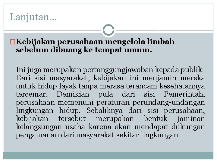 Lanjutan… �Kebijakan perusahaan mengelola limbah sebelum dibuang ke tempat umum. Ini juga merupakan pertanggungjawaban