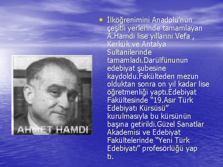  • İlköğrenimini Anadolu’nun çeşitli yerlerinde tamamlayan A. Hamdi lise yıllarını Vefa , Kerkük