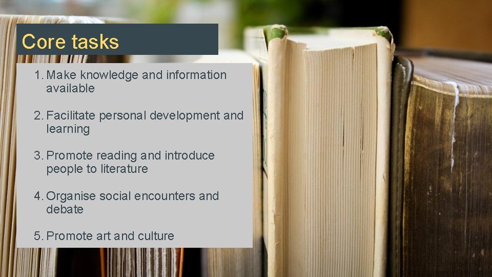 Core tasks 1. Make knowledge and information available 2. Facilitate personal development and learning