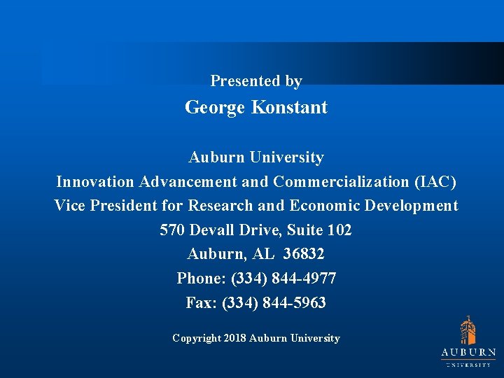 Presented by George Konstant Auburn University Innovation Advancement and Commercialization (IAC) Vice President for