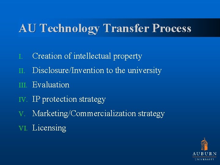AU Technology Transfer Process I. Creation of intellectual property II. Disclosure/Invention to the university