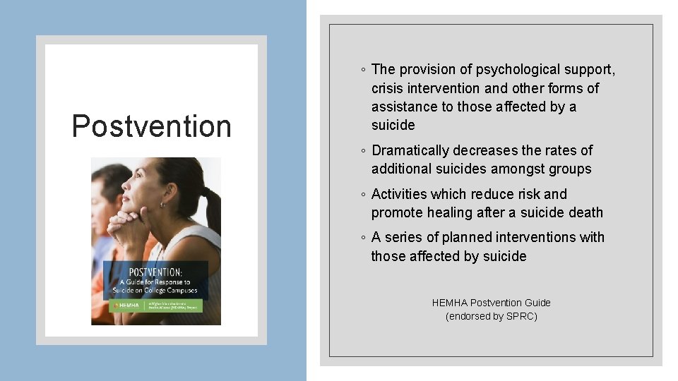 Postvention ◦ The provision of psychological support, crisis intervention and other forms of assistance