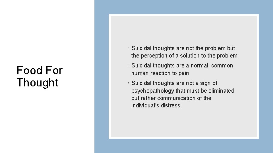 ◦ Suicidal thoughts are not the problem but the perception of a solution to