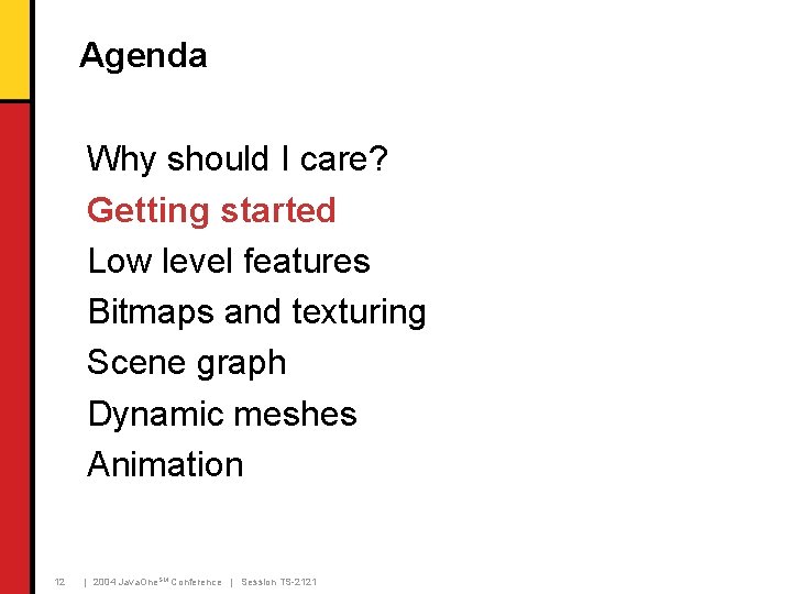 Agenda Why should I care? Getting started Low level features Bitmaps and texturing Scene Agenda Why should I care? Getting started Low level features Bitmaps and texturing Scene