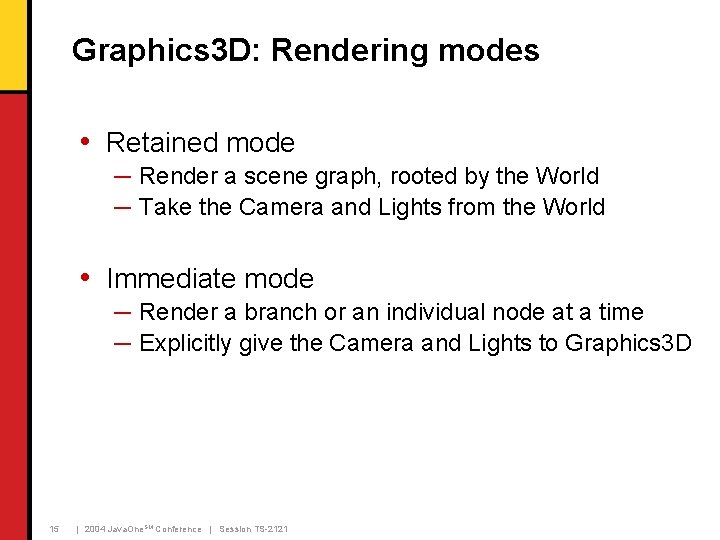 Graphics 3 D: Rendering modes • Retained mode ─ Render a scene graph, rooted Graphics 3 D: Rendering modes • Retained mode ─ Render a scene graph, rooted