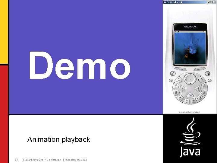 Demo Animation playback 21 | 2004 Java. One. SM Conference | Session TS-2121 Demo Animation playback 21 | 2004 Java. One. SM Conference | Session TS-2121