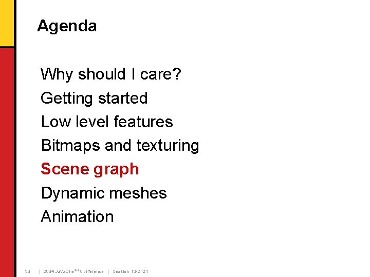 Agenda Why should I care? Getting started Low level features Bitmaps and texturing Scene Agenda Why should I care? Getting started Low level features Bitmaps and texturing Scene