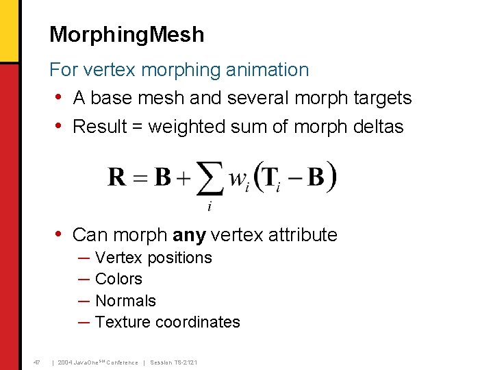 Morphing. Mesh For vertex morphing animation • A base mesh and several morph targets Morphing. Mesh For vertex morphing animation • A base mesh and several morph targets