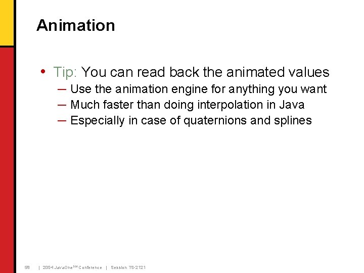 Animation • Tip: You can read back the animated values ─ Use the animation Animation • Tip: You can read back the animated values ─ Use the animation