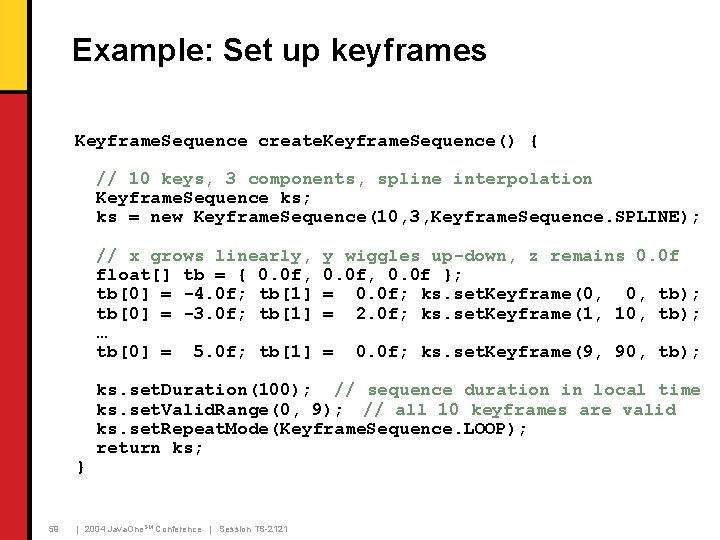 Example: Set up keyframes Keyframe. Sequence create. Keyframe. Sequence() { // 10 keys, 3 Example: Set up keyframes Keyframe. Sequence create. Keyframe. Sequence() { // 10 keys, 3