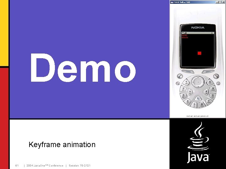 Demo Keyframe animation 61 | 2004 Java. One. SM Conference | Session TS-2121 Demo Keyframe animation 61 | 2004 Java. One. SM Conference | Session TS-2121