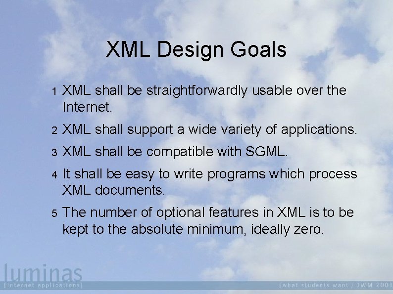 XML Design Goals 1 XML shall be straightforwardly usable over the Internet. 2 XML