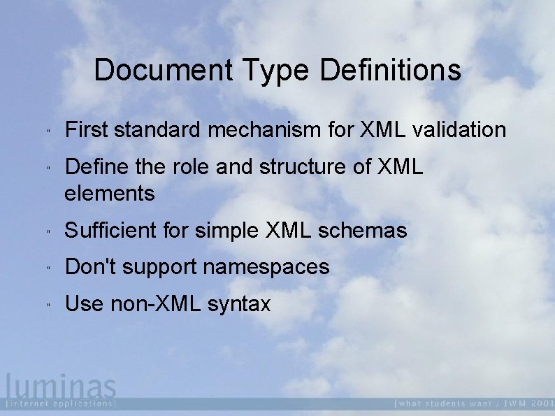 Document Type Definitions " " First standard mechanism for XML validation Define the role