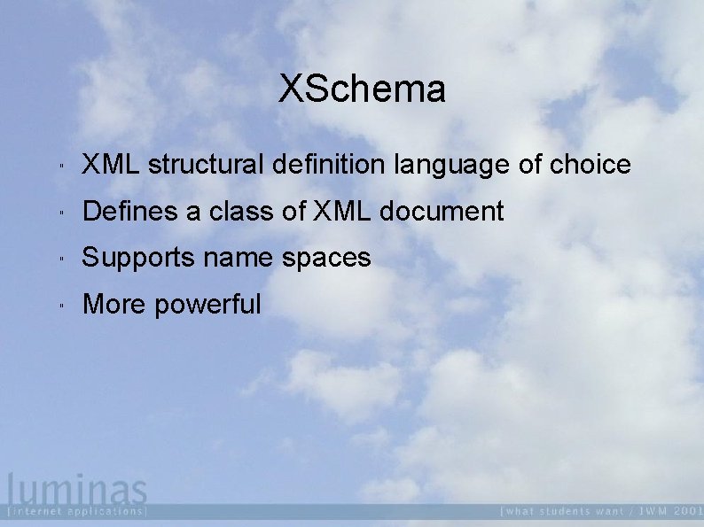XSchema " XML structural definition language of choice " Defines a class of XML