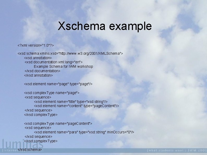 Xschema example <? xml version="1. 0"? > <xsd: schema xmlns: xsd="http: //www. w 3.