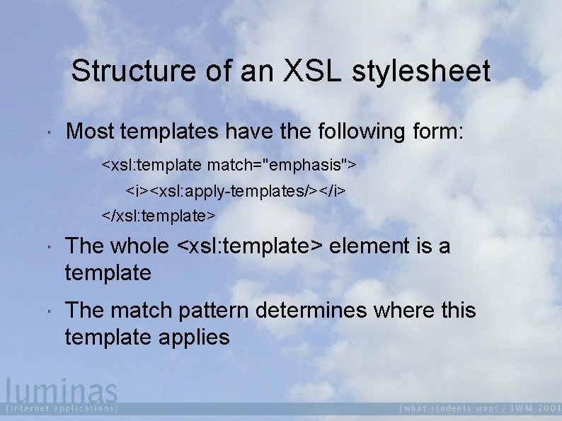 Structure of an XSL stylesheet " Most templates have the following form: <xsl: template