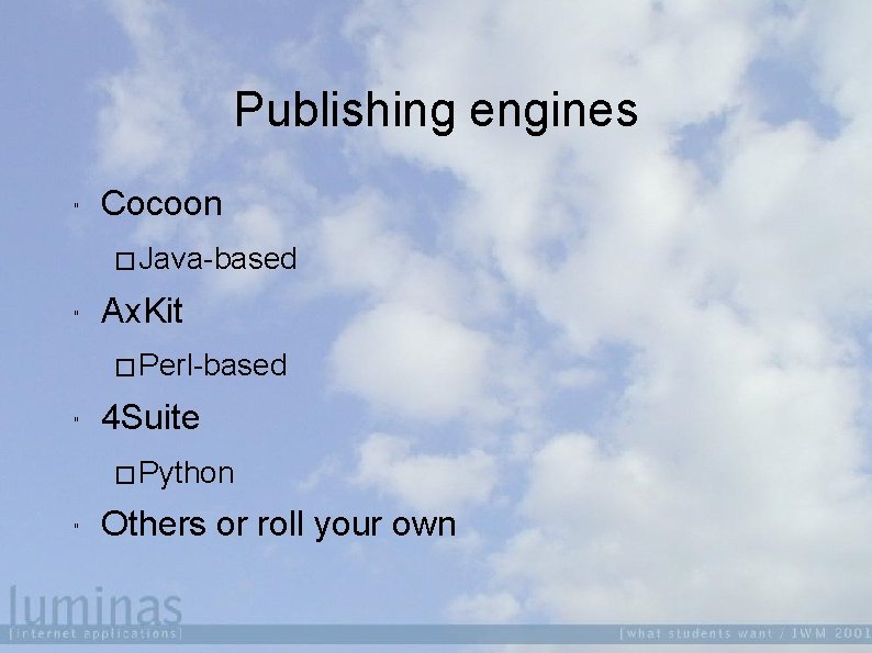 Publishing engines " Cocoon � Java-based " Ax. Kit � Perl-based " 4 Suite