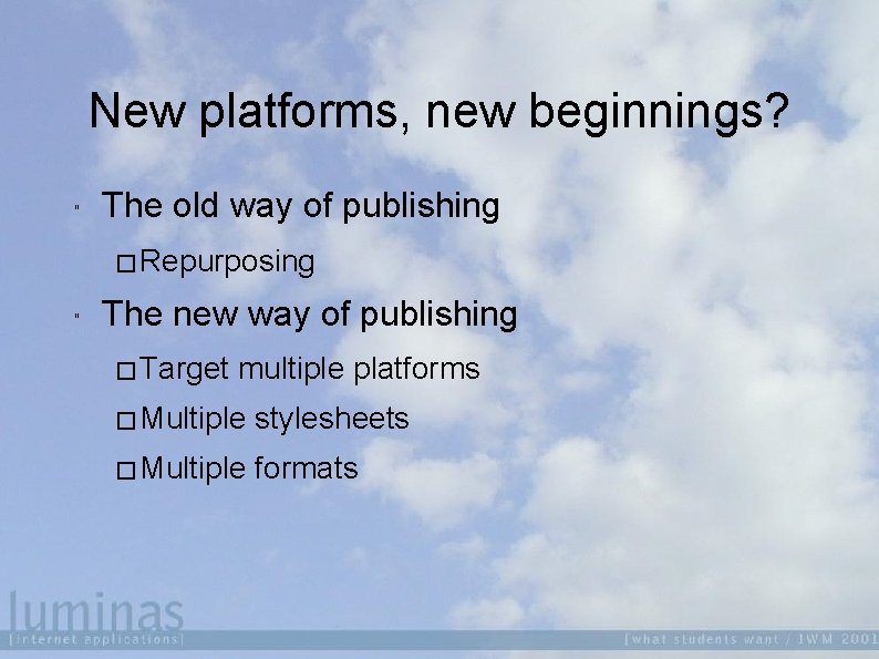 New platforms, new beginnings? " The old way of publishing � Repurposing " The