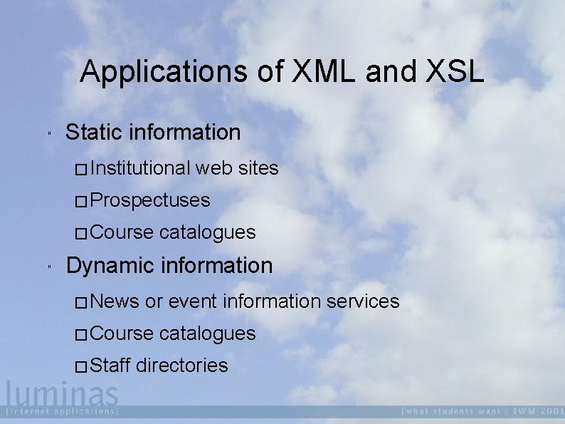 Applications of XML and XSL " Static information � Institutional web sites � Prospectuses