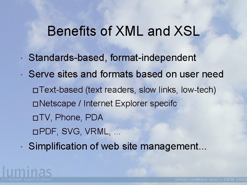 Benefits of XML and XSL " Standards-based, format-independent " Serve sites and formats based