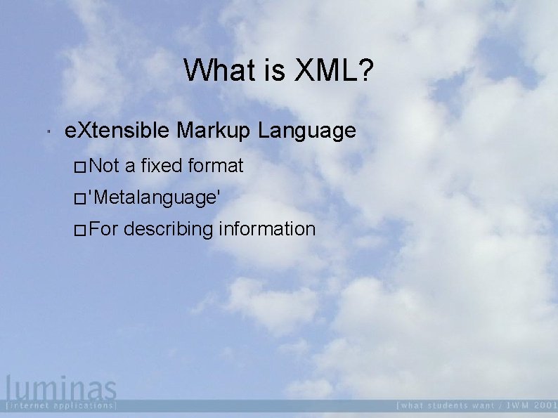 What is XML? " e. Xtensible Markup Language � Not a fixed format �