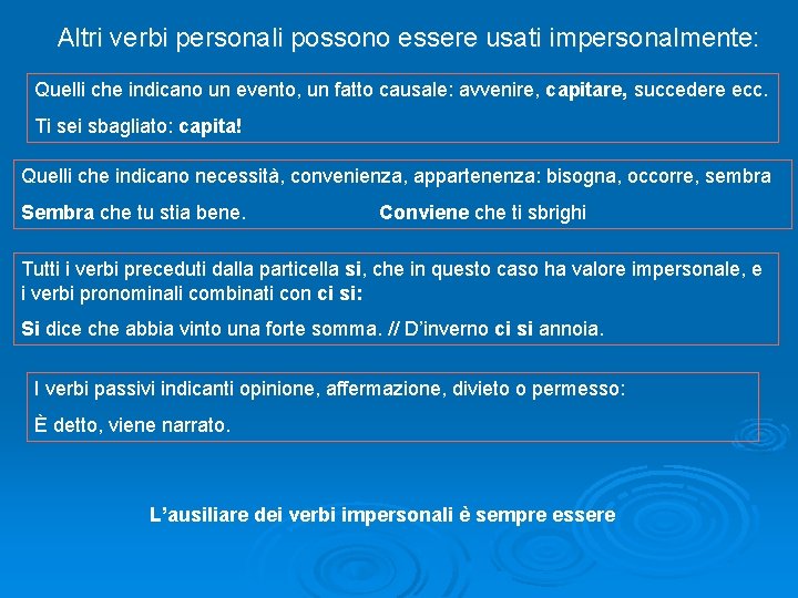 Altri verbi personali possono essere usati impersonalmente: Quelli che indicano un evento, un fatto