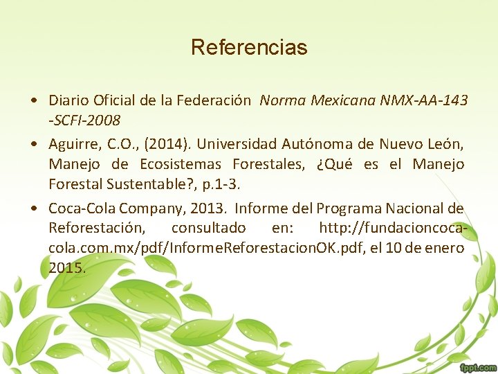 Referencias • Diario Oficial de la Federación Norma Mexicana NMX-AA-143 -SCFI-2008 • Aguirre, C.