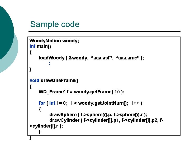 Sample code Woody. Motion woody; int main() { load. Woody ( &woody, “aaa. asf”,
