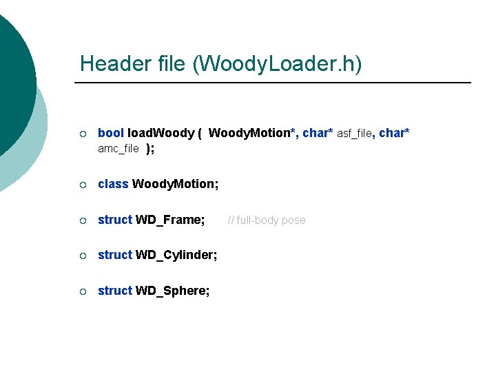 Header file (Woody. Loader. h) ¡ bool load. Woody ( Woody. Motion*, char* asf_file,