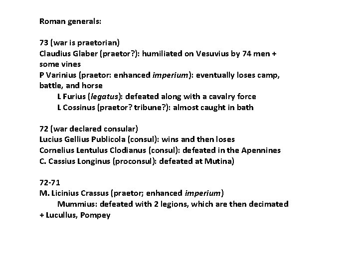 Roman generals: 73 (war is praetorian) Claudius Glaber (praetor? ): humiliated on Vesuvius by