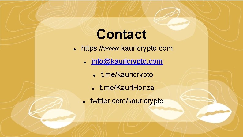 Contact https: //www. kauricrypto. com info@kauricrypto. com t. me/kauricrypto t. me/Kauri. Honza twitter. com/kauricrypto